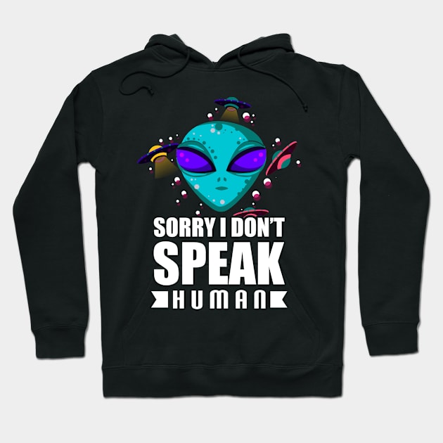 Alien Sorry I Don't Speak Human Galactic Pun Hoodie by theperfectpresents